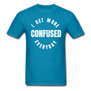 I Get More Confused Everyday Unisex Classic T-Shirt - turquoise
