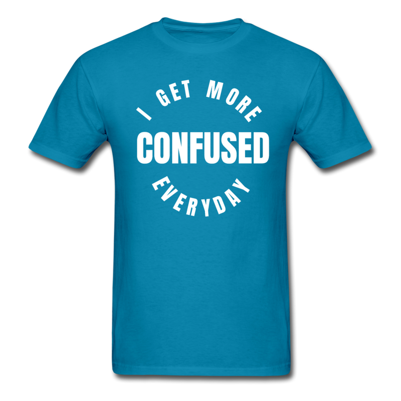 I Get More Confused Everyday Unisex Classic T-Shirt - turquoise