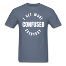 I Get More Confused Everyday Unisex Classic T-Shirt - denim