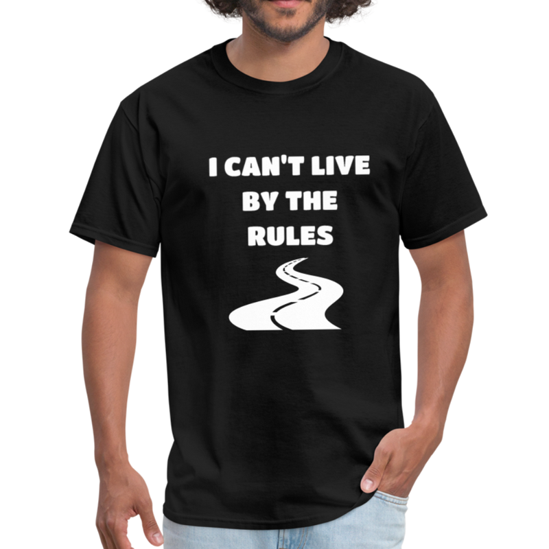 I Can't Live By The Rules Unisex Classic T-Shirt - black