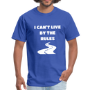I Can't Live By The Rules Unisex Classic T-Shirt - royal blue