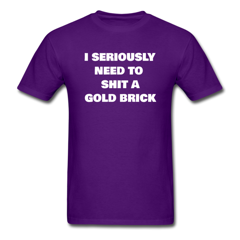 I Seriously Need to Shit a Gold Brick Unisex Classic T-Shirt - purple