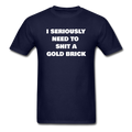 I Seriously Need to Shit a Gold Brick Unisex Classic T-Shirt - navy