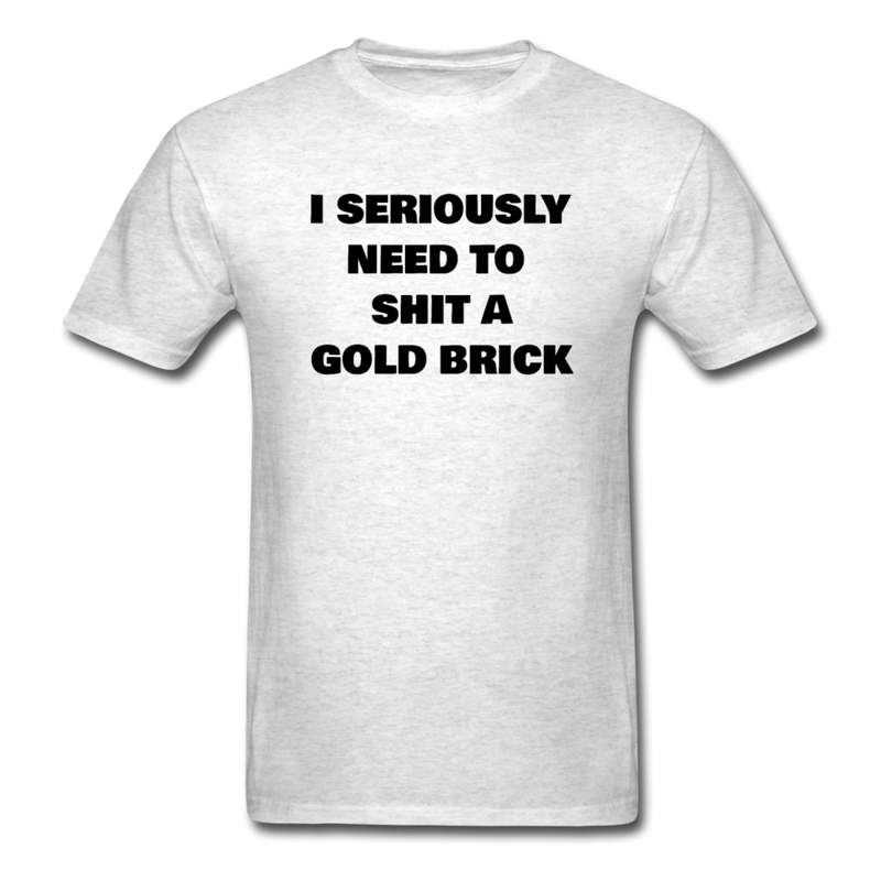 I Seriously Need to Shit A Gold Brick Unisex Classic T-Shirt - light heather gray