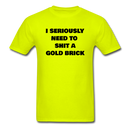 I Seriously Need to Shit A Gold Brick Unisex Classic T-Shirt - safety green