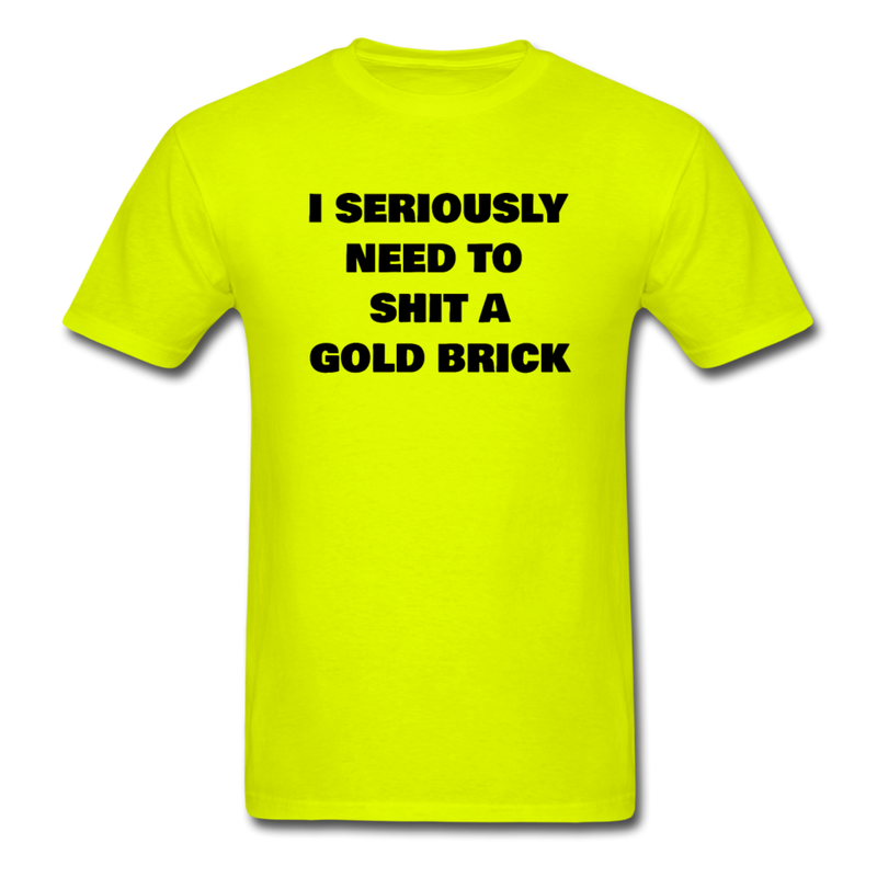 I Seriously Need to Shit A Gold Brick Unisex Classic T-Shirt - safety green