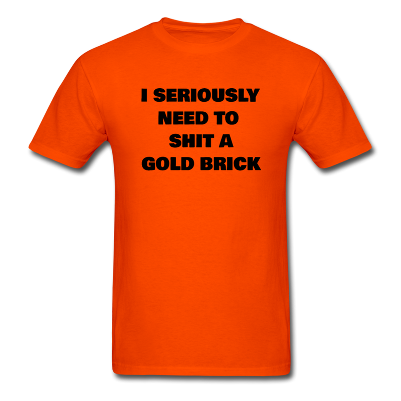 I Seriously Need to Shit A Gold Brick Unisex Classic T-Shirt - orange