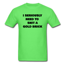 I Seriously Need to Shit A Gold Brick Unisex Classic T-Shirt - kiwi
