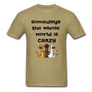 somedays the whold world is crazy Unisex Classic T-Shirt - khaki
