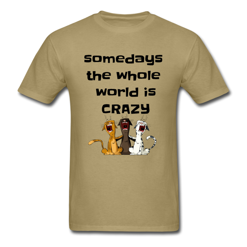 somedays the whold world is crazy Unisex Classic T-Shirt - khaki