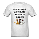 somedays the whold world is crazy Unisex Classic T-Shirt - light heather gray