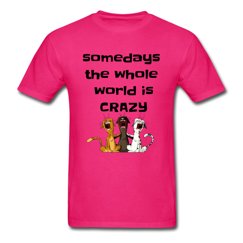 somedays the whold world is crazy Unisex Classic T-Shirt - fuchsia
