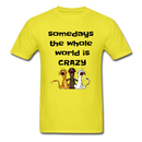 somedays the whold world is crazy Unisex Classic T-Shirt - yellow