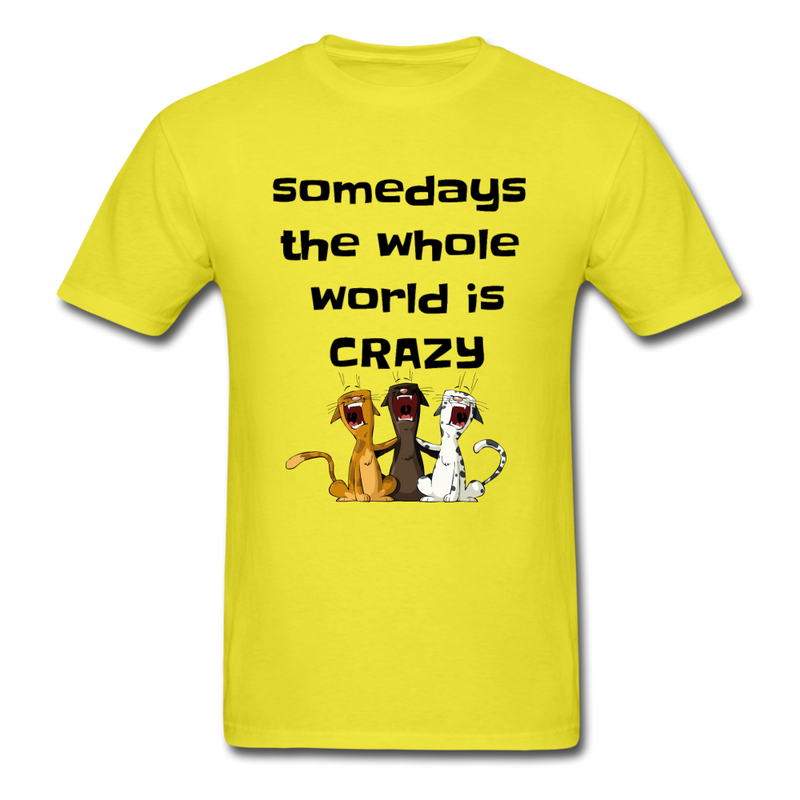 somedays the whold world is crazy Unisex Classic T-Shirt - yellow