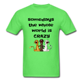 somedays the whold world is crazy Unisex Classic T-Shirt - kiwi