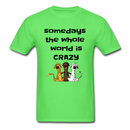 somedays the whold world is crazy Unisex Classic T-Shirt - kiwi