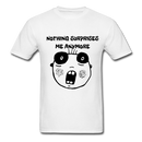 Nothing Surprises Me AnyumoreUnisex Classic T-Shirt - white