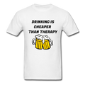 Drinking Is Cheaper Than Therapy Unisex Classic T-Shirt - white