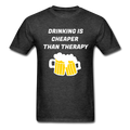 Drinking Is Cheaper Than Therapy Unisex Classic T-Shirt - heather black