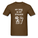 My Dog Is My Stalker Unisex Classic T-Shirt - brown