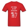 My Dog Is My Stalker Unisex Classic T-Shirt - red