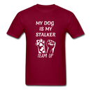 My Dog Is My Stalker Unisex Classic T-Shirt - burgundy