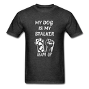 My Dog Is My Stalker Unisex Classic T-Shirt - heather black