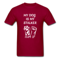 My Dog Is My Stalker Unisex Classic T-Shirt - dark red