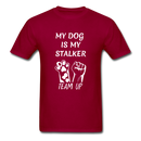 My Dog Is My Stalker Unisex Classic T-Shirt - dark red