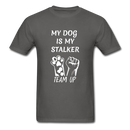 My Dog Is My Stalker Unisex Classic T-Shirt - charcoal