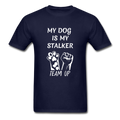 My Dog Is My Stalker Unisex Classic T-Shirt - navy