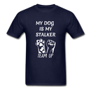 My Dog Is My Stalker Unisex Classic T-Shirt - navy