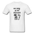 My Dog Is My Stalker Unisex Classic T-Shirt - white